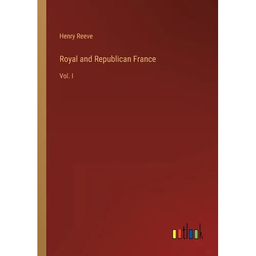 Royal and Republican France: Vol. I