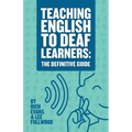 Teaching English To Deaf Learners: The Definitive Guide: The Definitive Guide