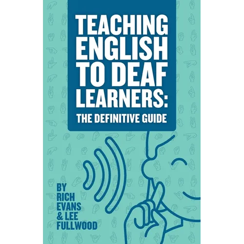 Teaching English To Deaf Learners: The Definitive Guide: The Definitive Guide