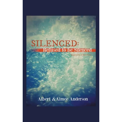 Silenced: Refused to Be Silenced: Inspired by a True Story