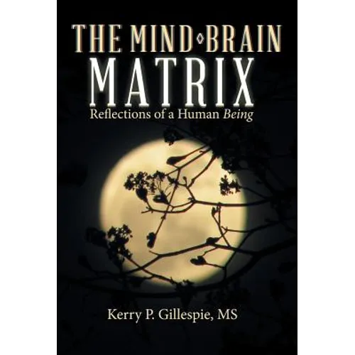 The Mind-Brain Matrix: Reflections of a Human Being