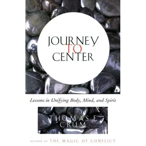 Journey to Center: Lessons in Unifying Body, Mind, and Spirit