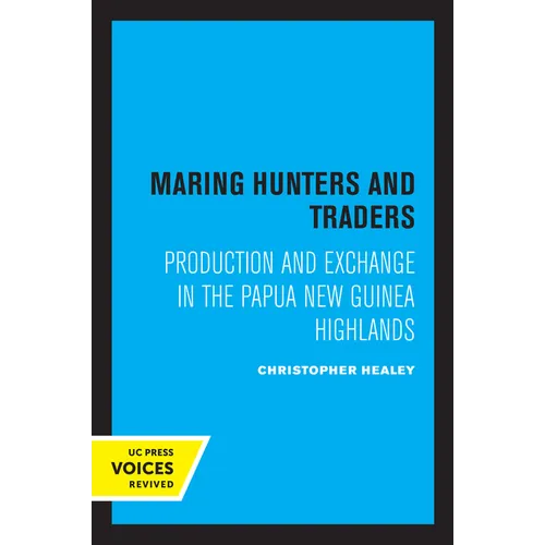 Maring Hunters and Traders: Production and Exchange in the Papua New Guinea Highlands Volume 8