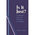 Is it just?: A Thematic Study of the Book of Jeremiah