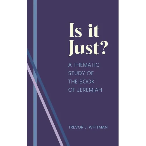 Is it just?: A Thematic Study of the Book of Jeremiah