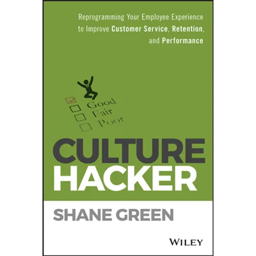 Culture Hacker: Reprogramming Your Employee Experience to Improve Customer Service, Retention, and Performance