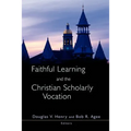 Faithful Learning and the Christian Scholarly Vocation