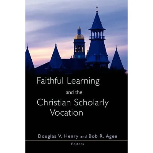 Faithful Learning and the Christian Scholarly Vocation