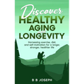 Discover Healthy Aging and Longevity
