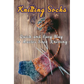 Knitting Socks: Quick and Easy Way to Master Sock Knitting: Perfect Gift Ideas for Christmas