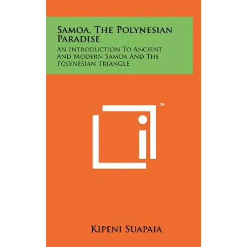 Samoa, The Polynesian Paradise: An Introduction To Ancient And Modern Samoa And The Polynesian Triangle