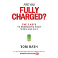 Are You Fully Charged?: The 3 Keys to Energizing Your Work and Life