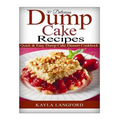50 Delicious Dump Cake Recipes: Quick & Easy Dump Cake Dessert Cookbook