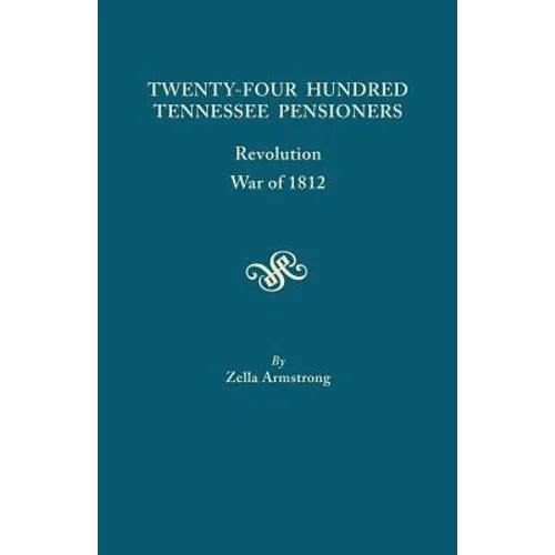 Twenty-Four Hundred Tennessee Pensioners: Revolution, War of 1812