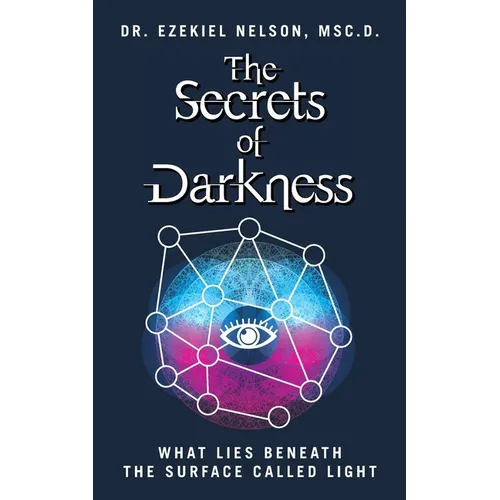 The Secrets Of Darkness: What Lies Beneath the Surface Called Light