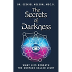 The Secrets Of Darkness: What Lies Beneath the Surface Called Light - Paperback