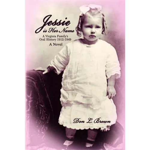 Jessie is Her Name: A Virginia Family's Oral History 1912-1949
