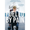 Fueled By Pain: Transform Your Own Life Through 23 Mental Techniques