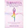 Turiyattita - The Higher Consciousness Beyond Turiya