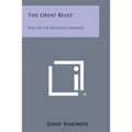 The Great Beast: The Life Of Aleister Crowley