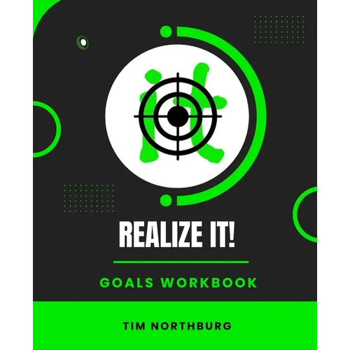 Realize It! Goals Workbook: Set And Monitor Goals To Realize It!