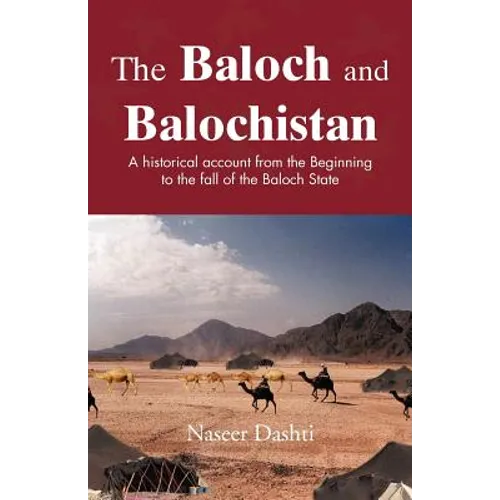 The Baloch and Balochistan: A Historical Account from the Beginning to the Fall of the Baloch State