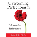 Overcoming Perfectionism: Solutions for Perfectionists