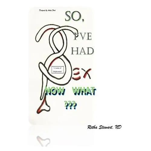 So, I've Had Sex. Now What?: A Journey of Enlightenment