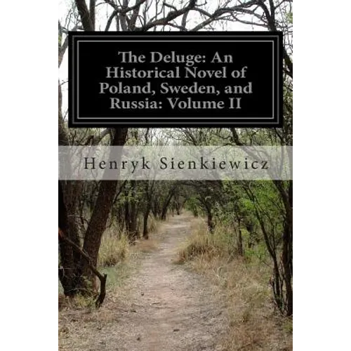 The Deluge: An Historical Novel of Poland, Sweden, and Russia: Volume II