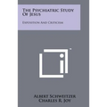 The Psychiatric Study Of Jesus: Exposition And Criticism