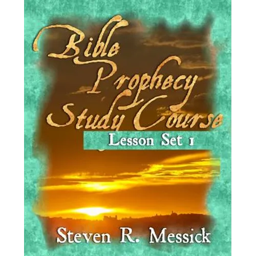 Bible Prophecy Study Course: Lesson Set 1