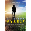 My Enemy, Myself: Overcoming Your Self-Defeating Mind; The Psychology of Self-Change