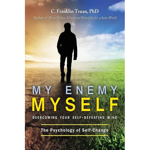My Enemy, Myself: Overcoming Your Self-Defeating Mind; The Psychology of Self-Change