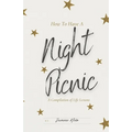 How to Have a Night Picnic: A Compilation of Life Lessons