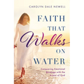 Faith that Walks on Water: Conquering Emotional Bondage with the Armor of God