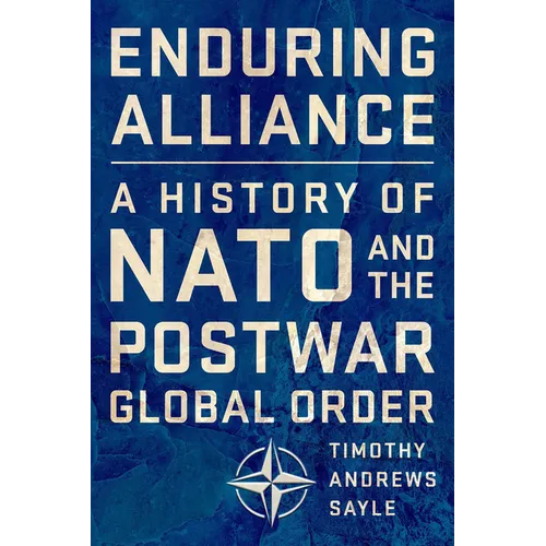 Enduring Alliance: A History of NATO and the Postwar Global Order
