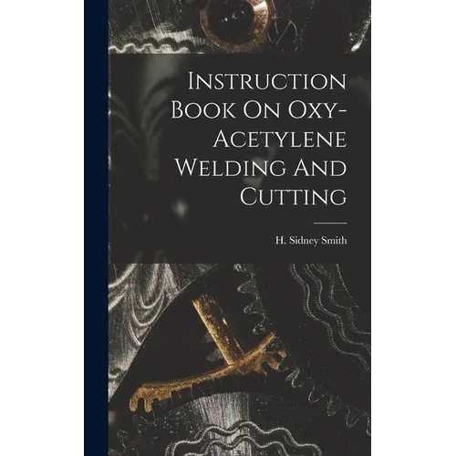Instruction Book On Oxy-acetylene Welding And Cutting