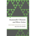 Sustainable Urbanism and Direct Action: Case Studies in Dialectical Activism