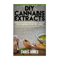 DIY Cannabis Extracts: Make Your Own Marijuana Extracts With This Simple and Easy Guide