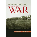Nothing Less Than War: A New History of America's Entry Into World War I