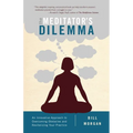 The Meditator's Dilemma: An Innovative Approach to Overcoming Obstacles and Revitalizing Your Practice