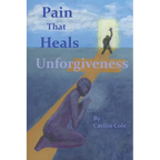 Pain That Heals Unforgiveness