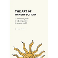 The Art of Imperfection: An Interactive Guide to Self-Compassion in a Messy World