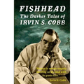 Fishhead: The Darker Tales of Irvin S. Cobb