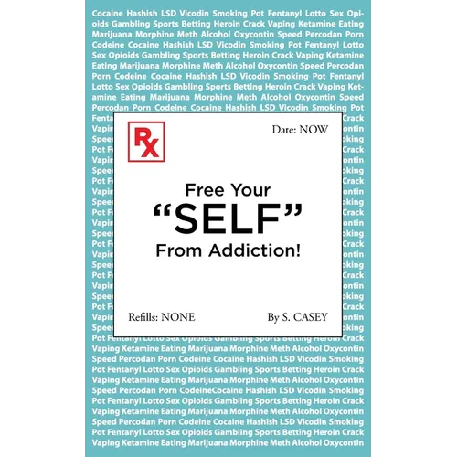 Free Your "SELF" From Addiction!: A Practical Guide to Stopping, Alcohol, Drug, Gambling, and Smoking Addictions - Starting Today.