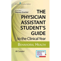 The Physician Assistant Student's Guide to the Clinical Year: Behavioral Health: With Free Online Access!