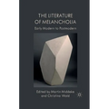 The Literature of Melancholia: Early Modern to Postmodern