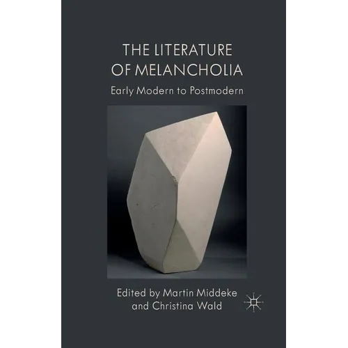 The Literature of Melancholia: Early Modern to Postmodern