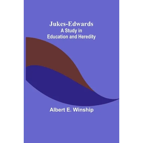 Jukes-Edwards: A Study in Education and Heredity