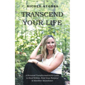 Transcend Your Life: A Personal Transformation & Guide to Heal Within, Find Your Purpose, & Manifest Abundance